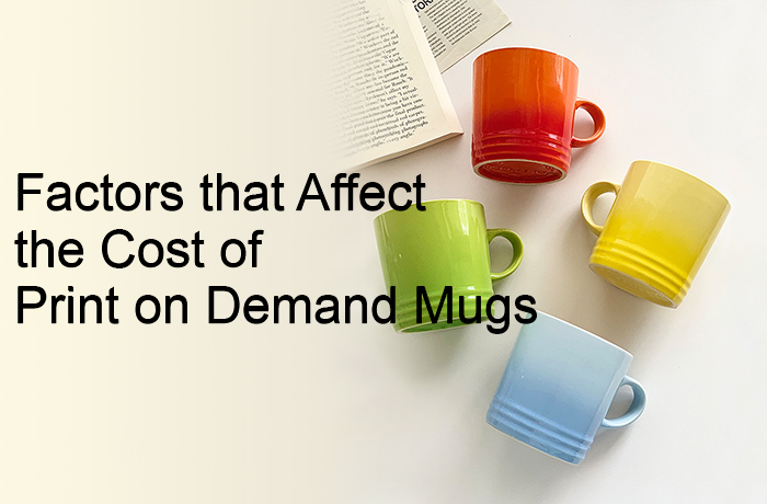 Factors that Affect the Cost of Print on Demand Mugs