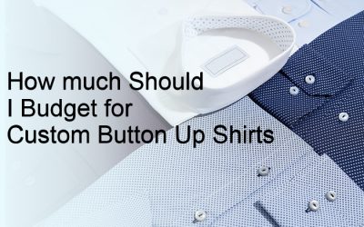 How much Should I Budget for Custom Button Up Shirts