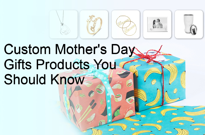 Custom Mother's Day Gifts Products You Should Know