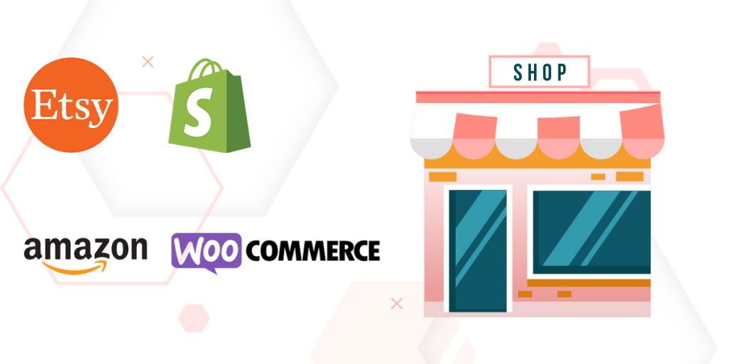 You can choose any platform from etsy, amazon, shopify, woocommerce.