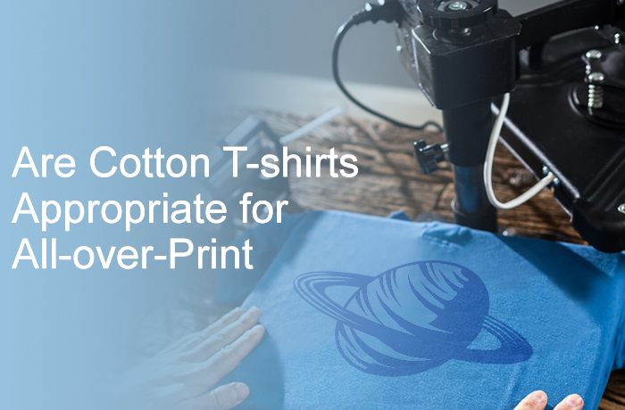 Are Cotton T-shirts Appropriate for All-over-Print