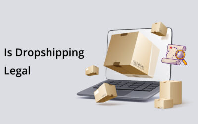 Is Dropshipping Legal? A Guide to the Legality of Dropshipping Businesses