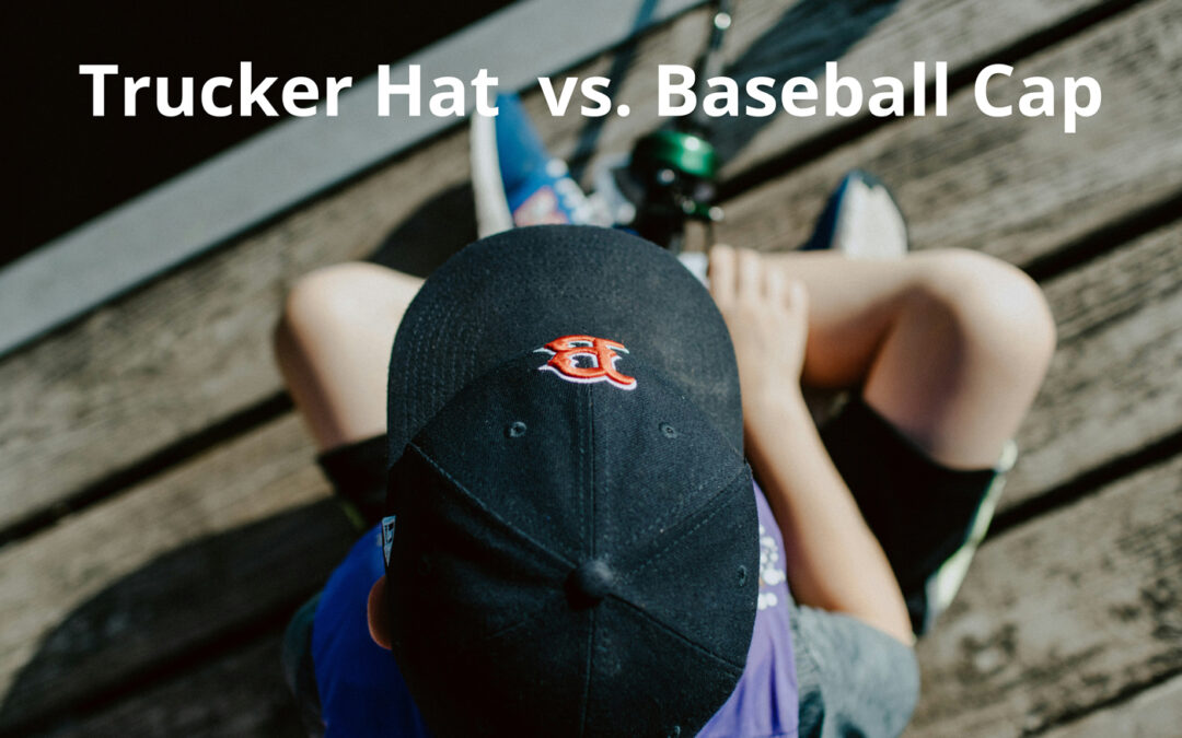 Trucker Hat vs. Baseball Cap: Which is Best for Your Style?