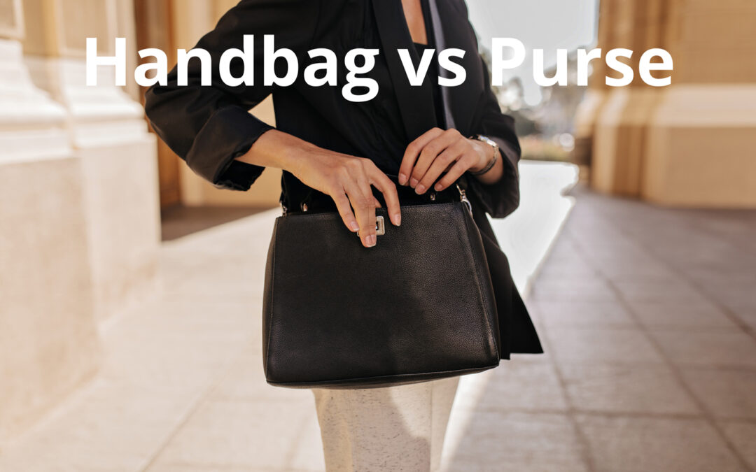 Handbag vs. Purse: What’s the Real Difference?